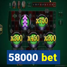 58000 bet